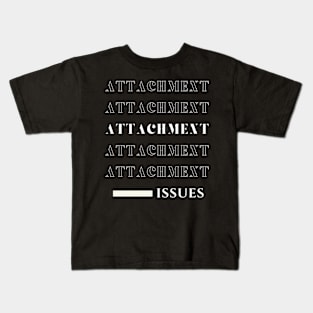 'Attachment : Issues' - White Kids T-Shirt